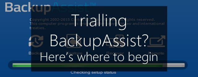 Started A Free Trial Of Backupassist Here Are Some Pointers