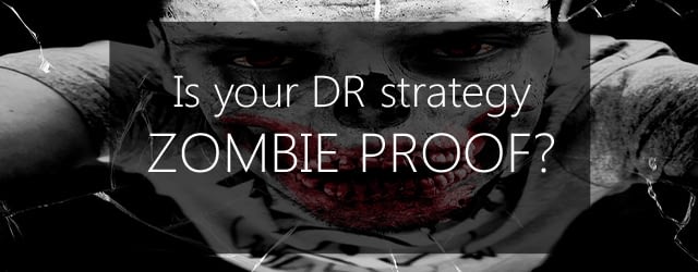 Is your DR strategy zombie proof?