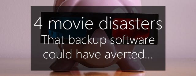 backup software averts 4 movie disasters
